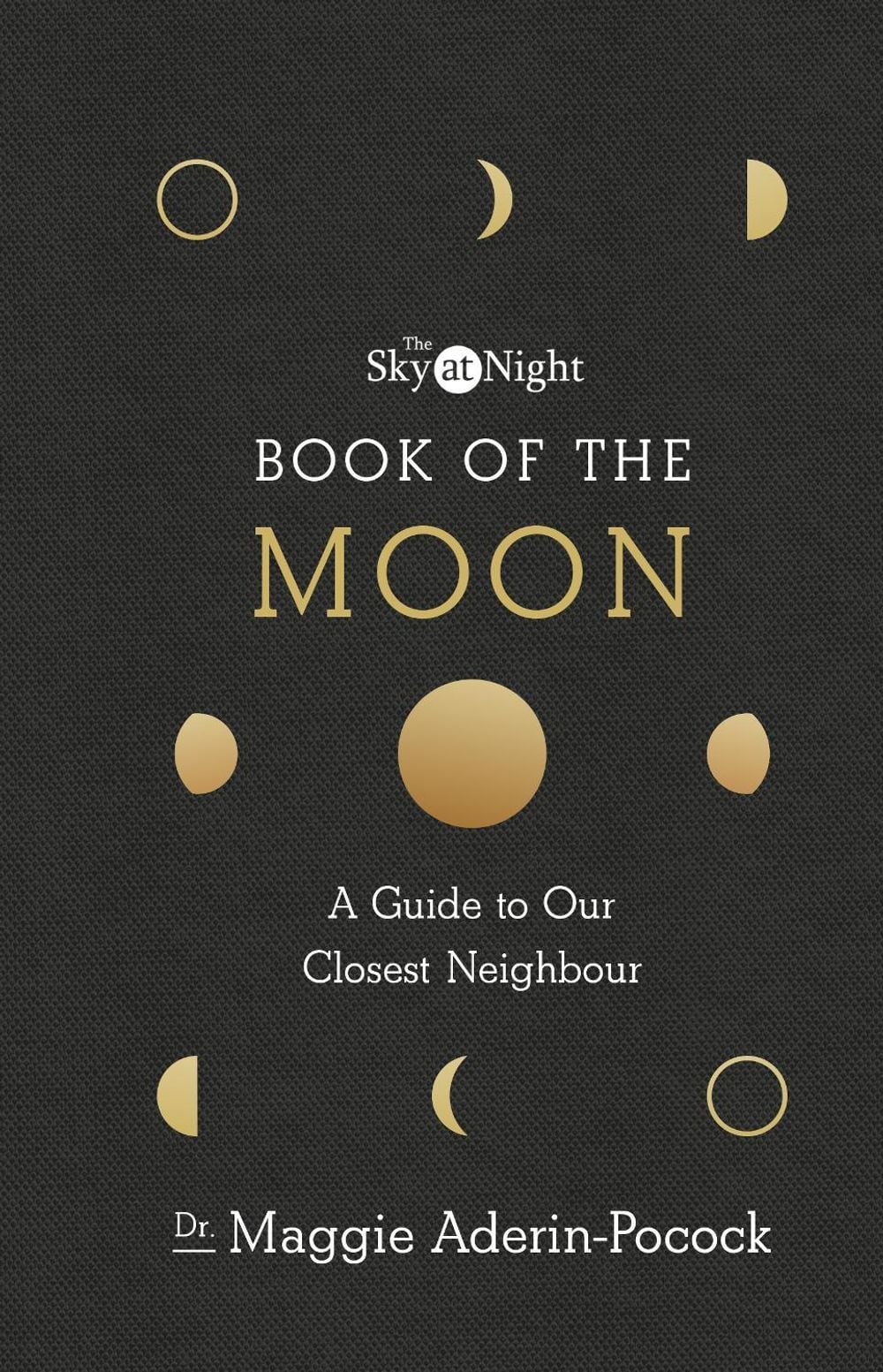 The Sky at Night: Book of the Moon – A Guide to Our Closest Neighbour by Dr Maggie Aderin-Pocock - ISBN: 9781785943515