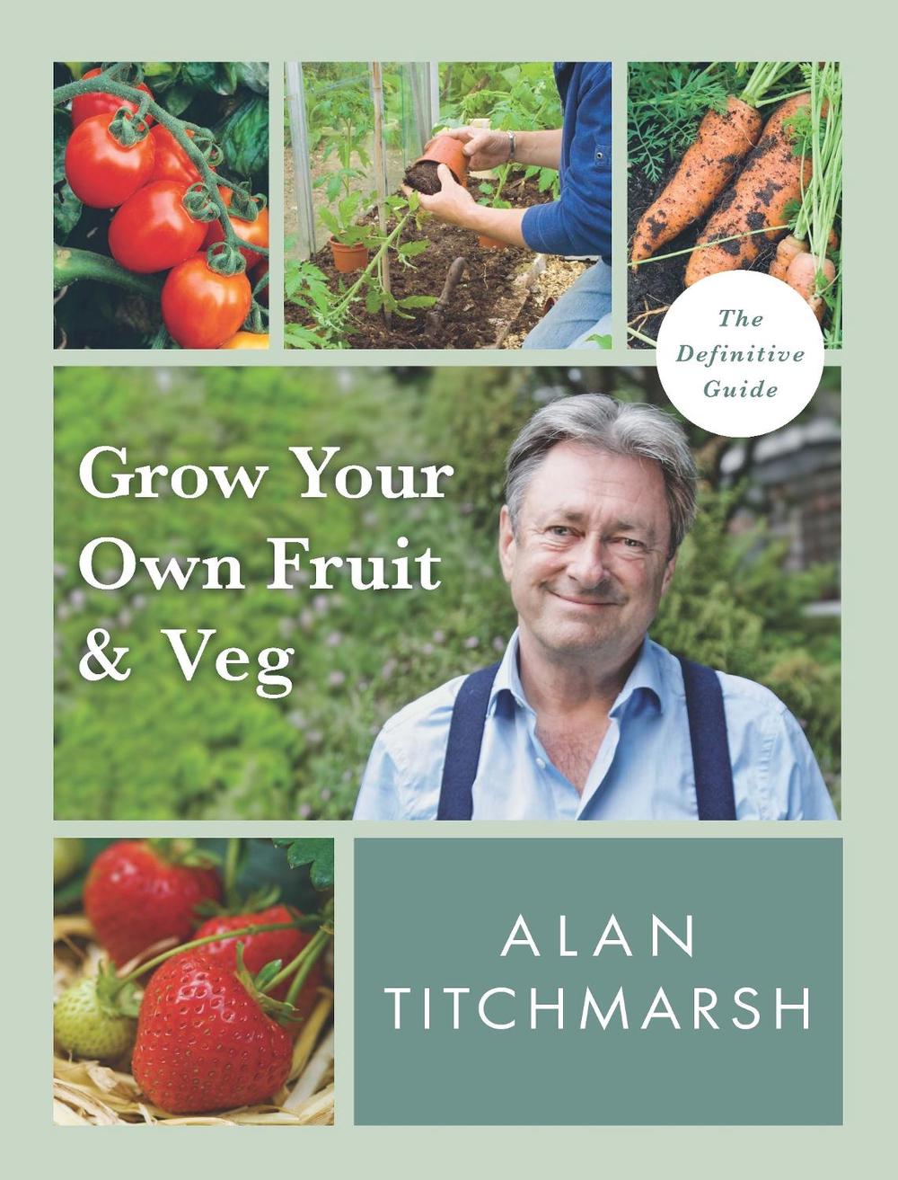 Grow your Own Fruit and Veg by Alan Titchmarsh - ISBN: 9781785947001