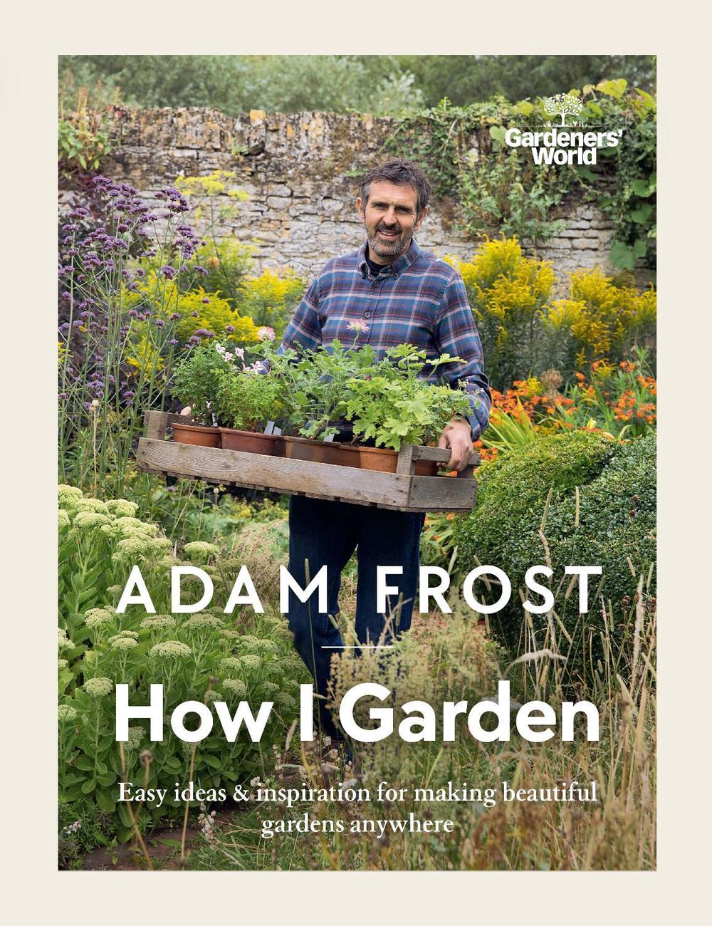 Gardener’s World: How I Garden by Adam Frost - ISBN: 9781785947582