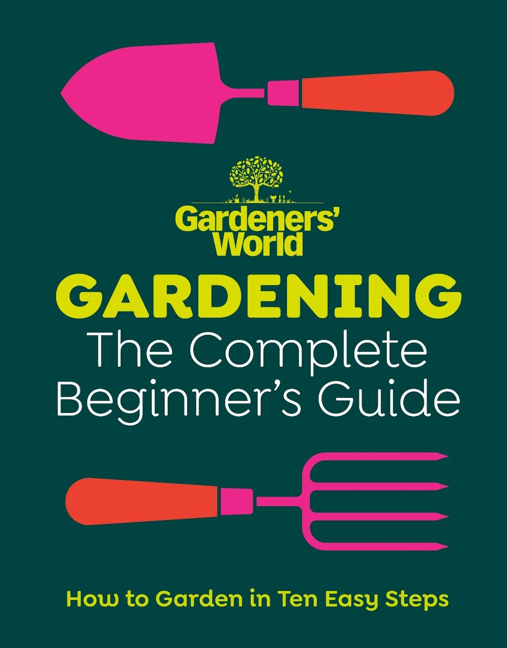 Gardeners’ World: Gardening: The Complete Beginner’s Guide, 9781785948978