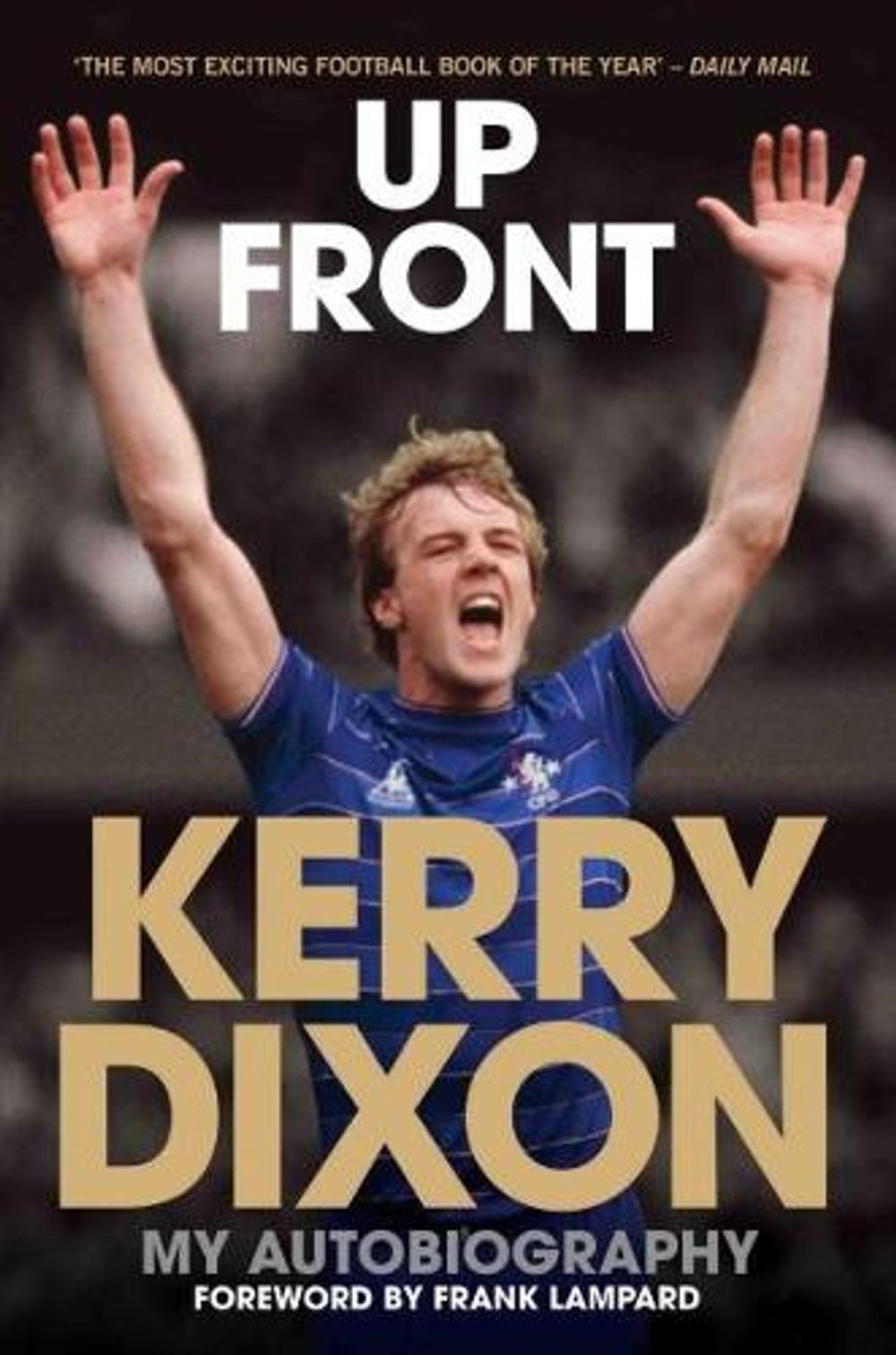Up Front - My Autobiography - Kerry Dixon by Kerry Dixon - ISBN: 9781786062734