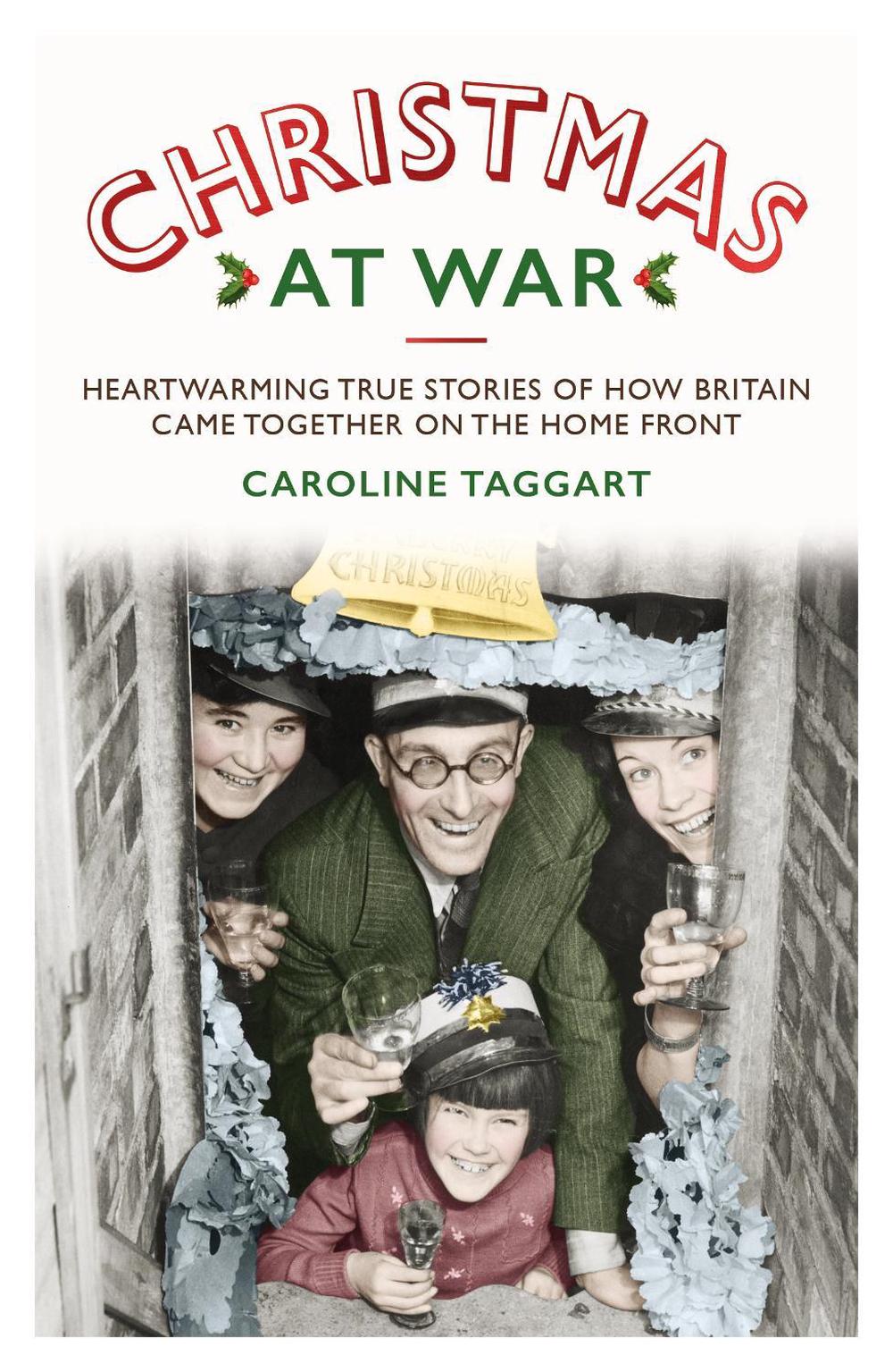 Christmas at War - True Stories of How Britain Came Together on the Home Front, 9781786068149
