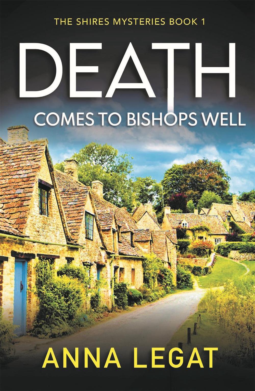Death Comes to Bishops Well: The Shires Mysteries 1 by Anna Legat - ISBN: 9781786157942