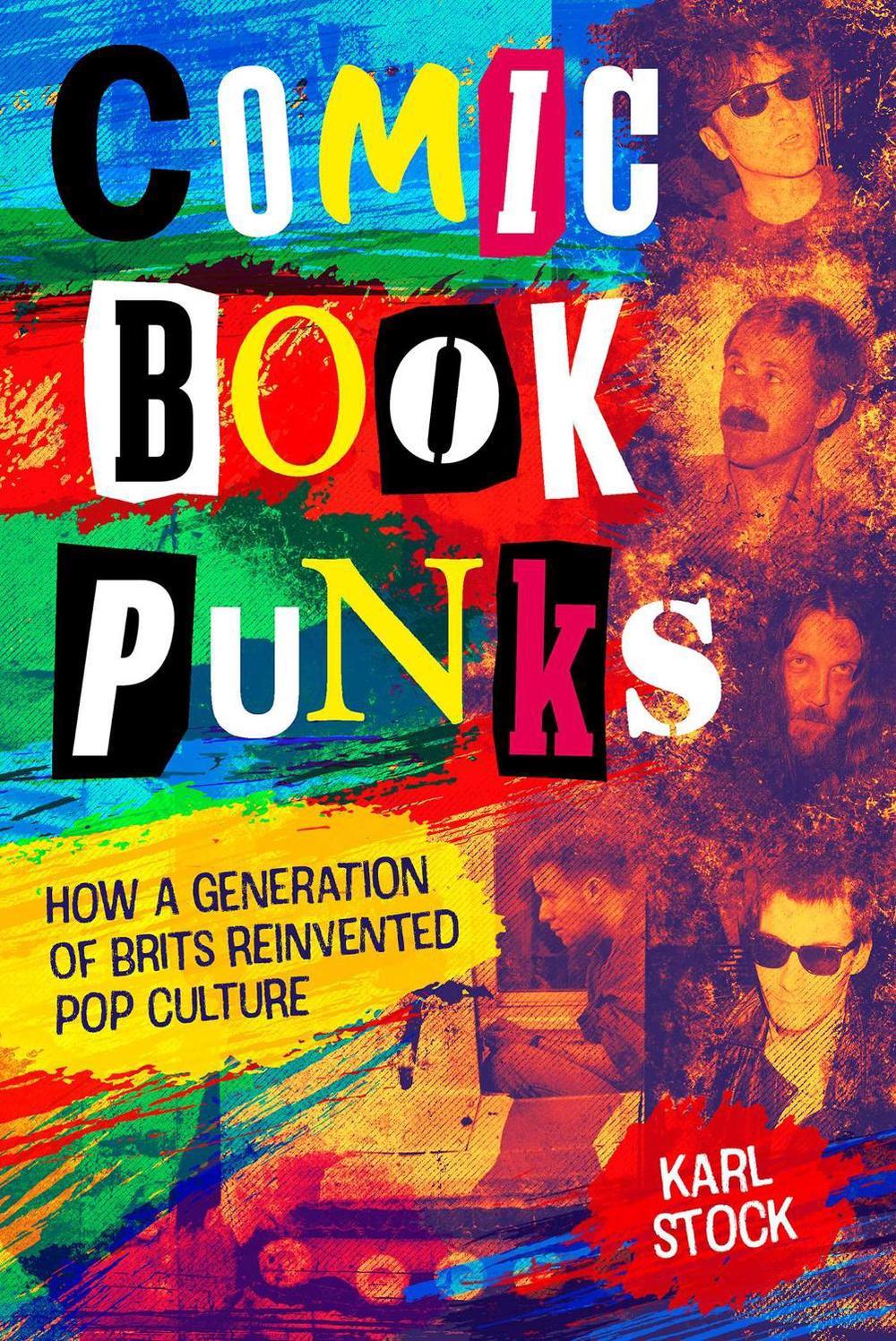 Comic Book Punks: How a Generation of Brits Reinvented Pop Culture by Karl Stock - ISBN: 9781786186942