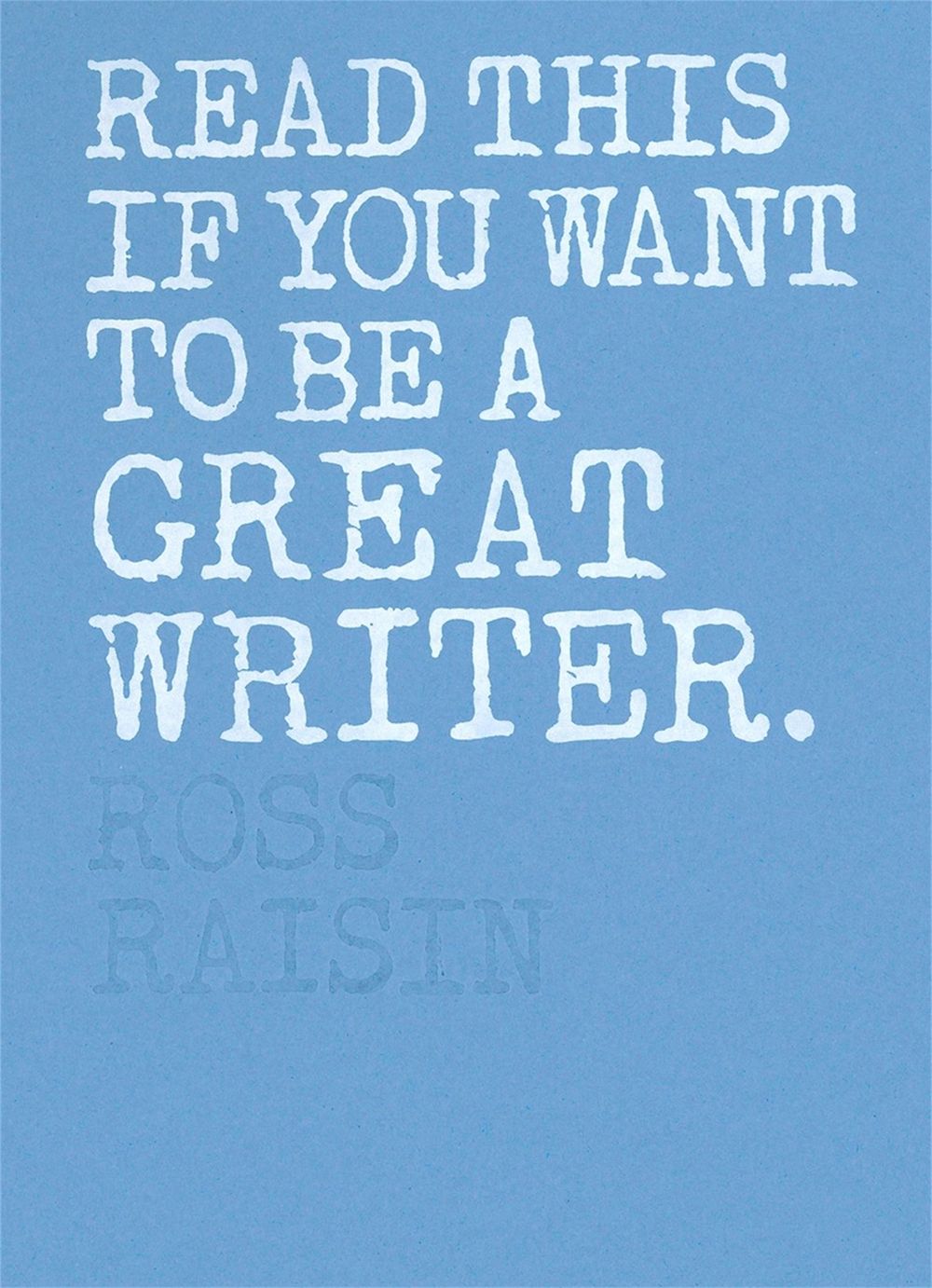 Read This if You Want to Be a Great Writer by Ross Raisin - ISBN: 9781786271976