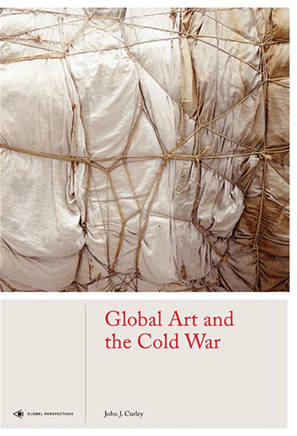 Global Art and the Cold War by John J. Curley - ISBN: 9781786272294
