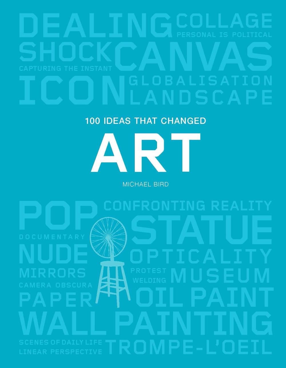100 Ideas that Changed Art by Michael Bird - ISBN: 9781786273888