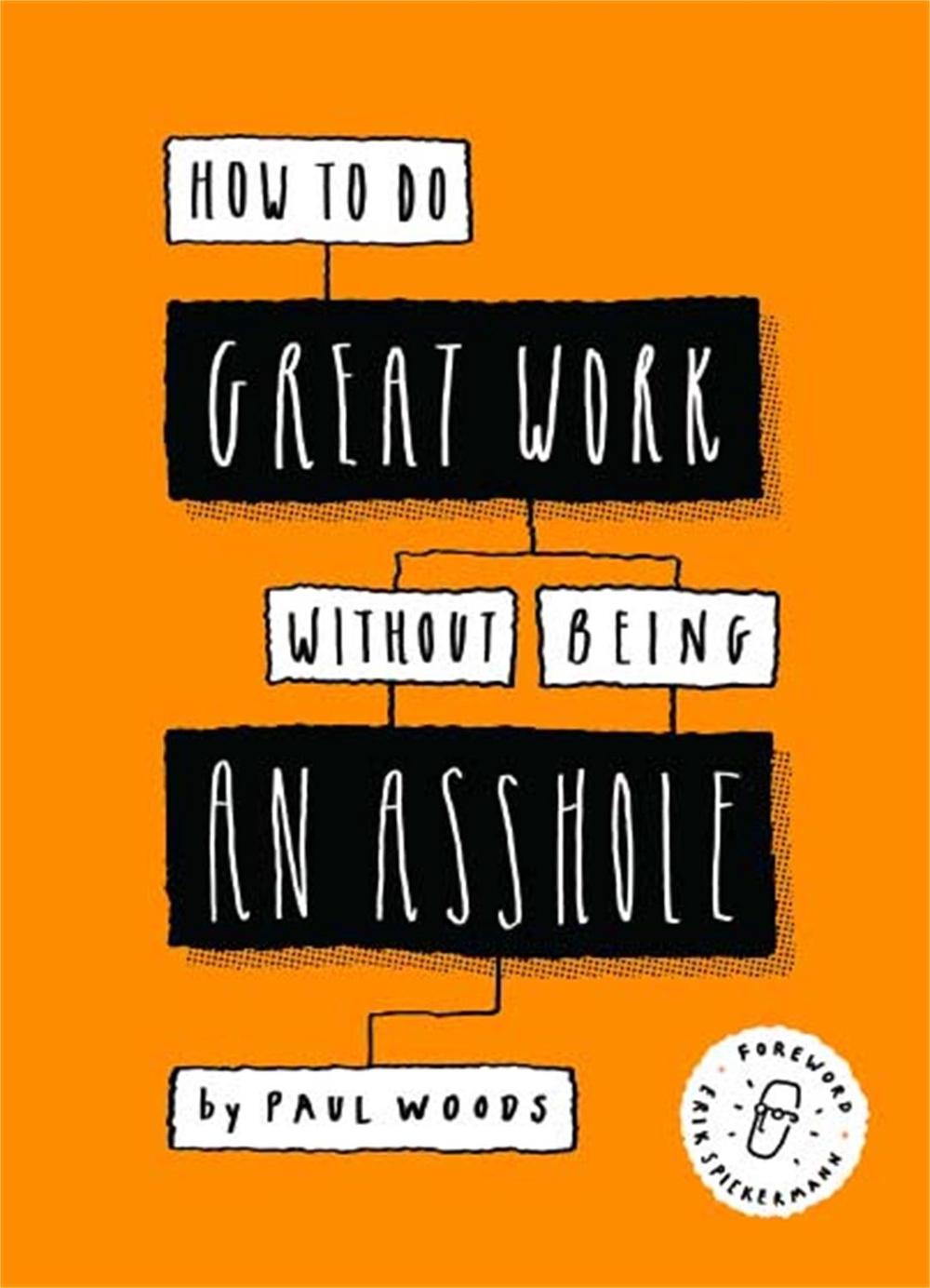 How to Do Great Work Without Being an Asshole by Paul Woods - ISBN: 9781786273918