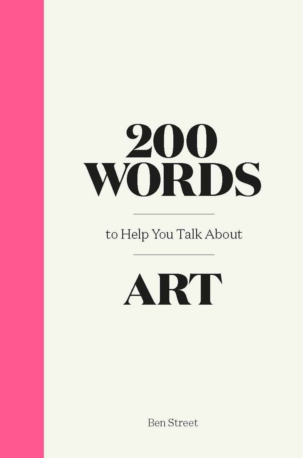 200 Words to Help You Talk About Art by Ben Street - ISBN: 9781786276933