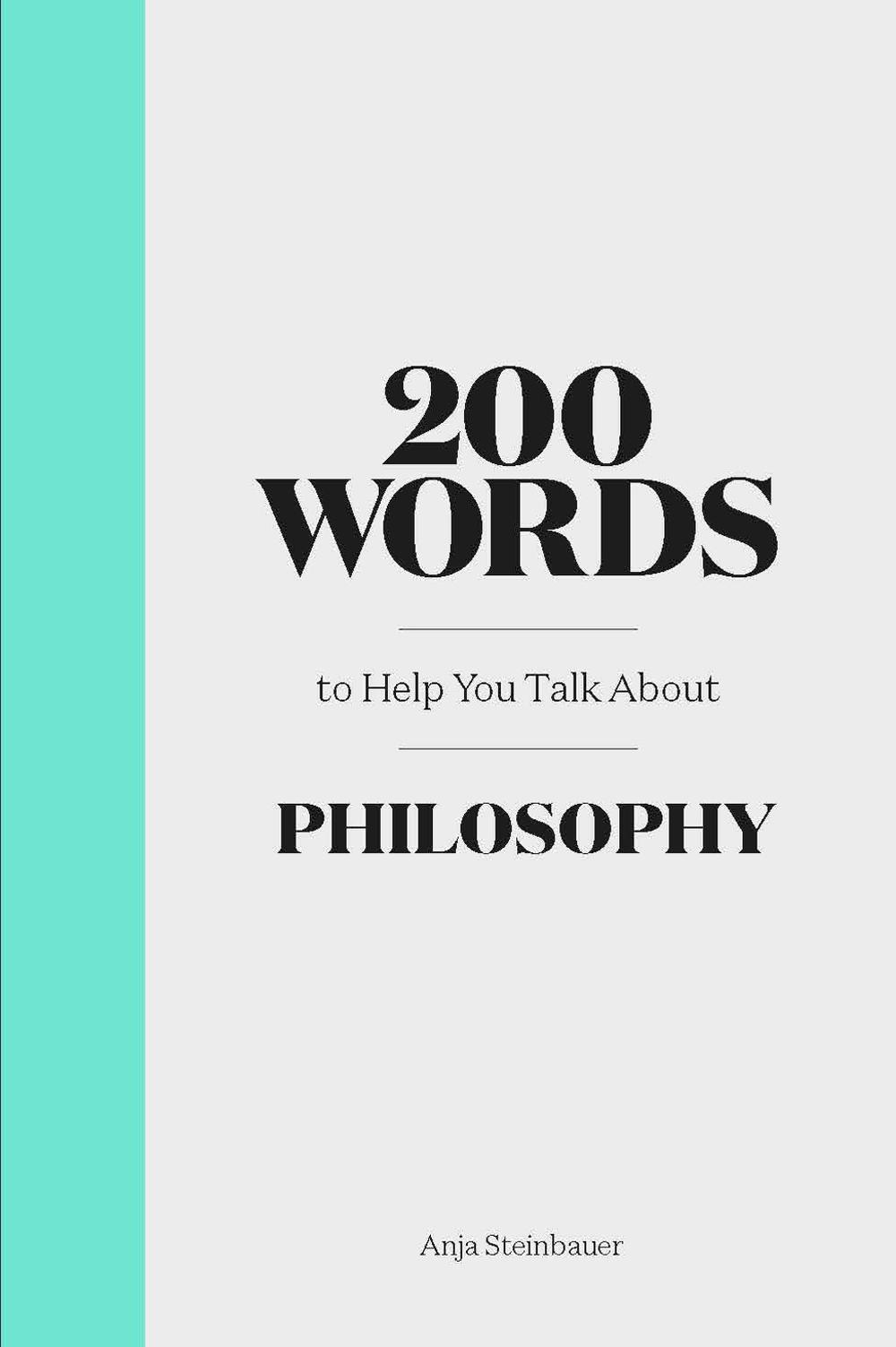 200 Words to Help You Talk About Philosophy, 9781786276940