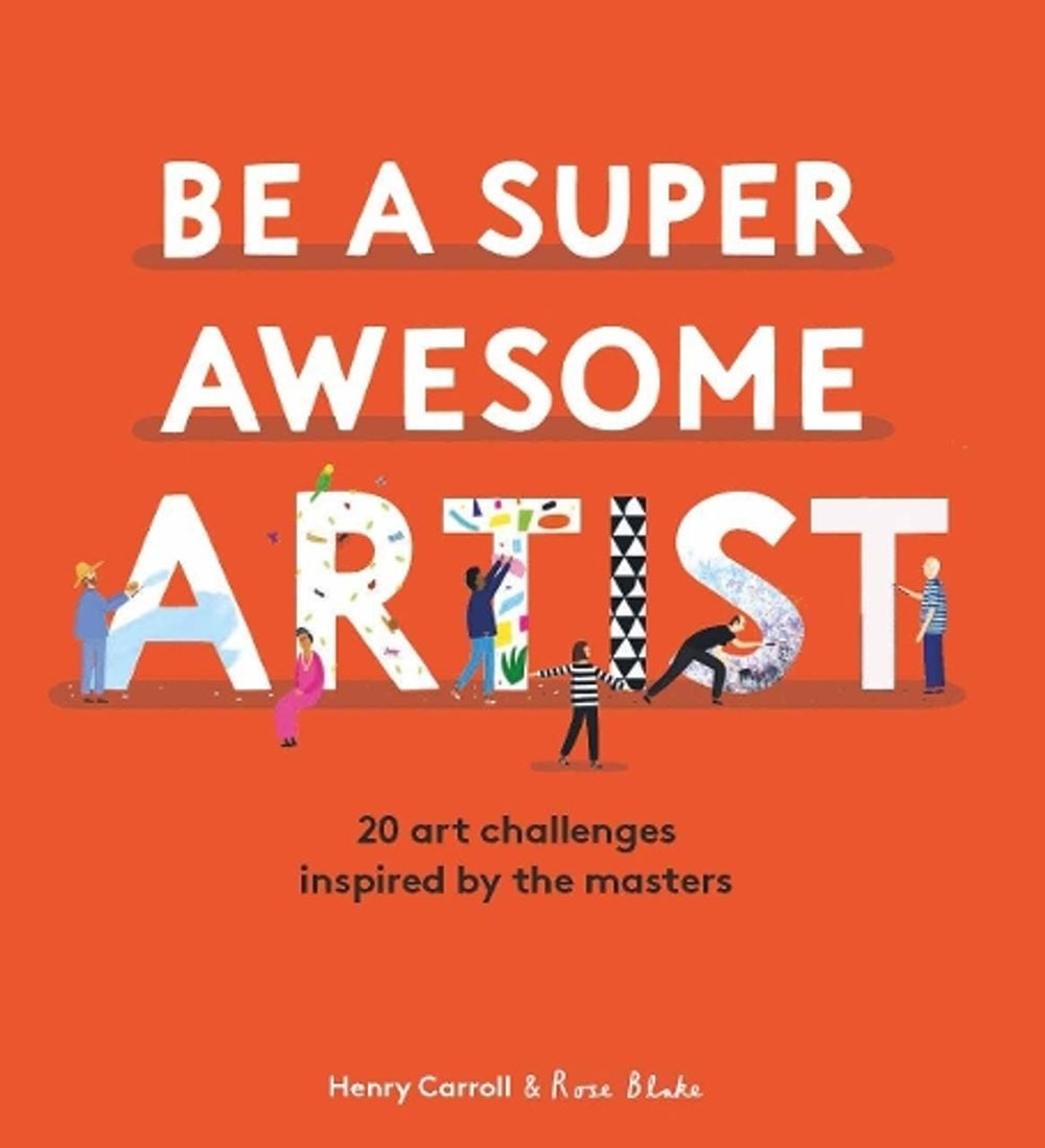 Be a Super Awesome Artist by Henry Carroll - ISBN: 9781786277626
