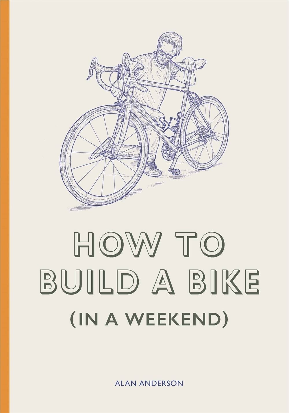 How to Build a Bike (in a Weekend) by Alan Anderson - ISBN: 9781786278944
