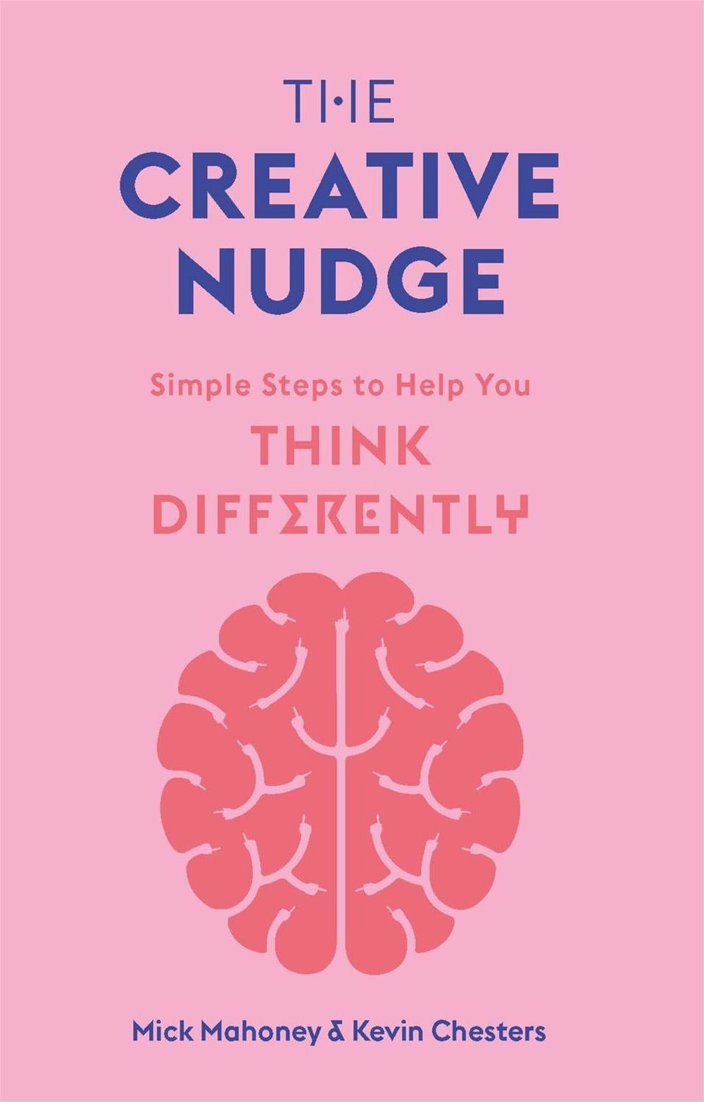 The Creative Nudge by Mick Mahoney - ISBN: 9781786279002