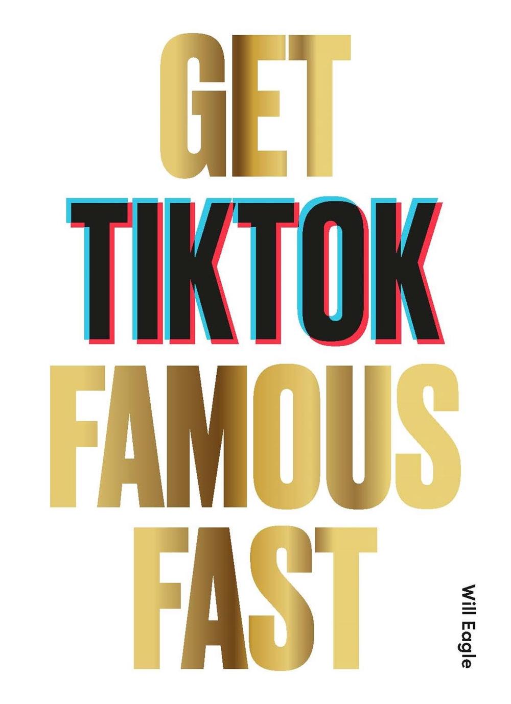 Get TikTok Famous Fast by Will Eagle - ISBN: 9781786279217