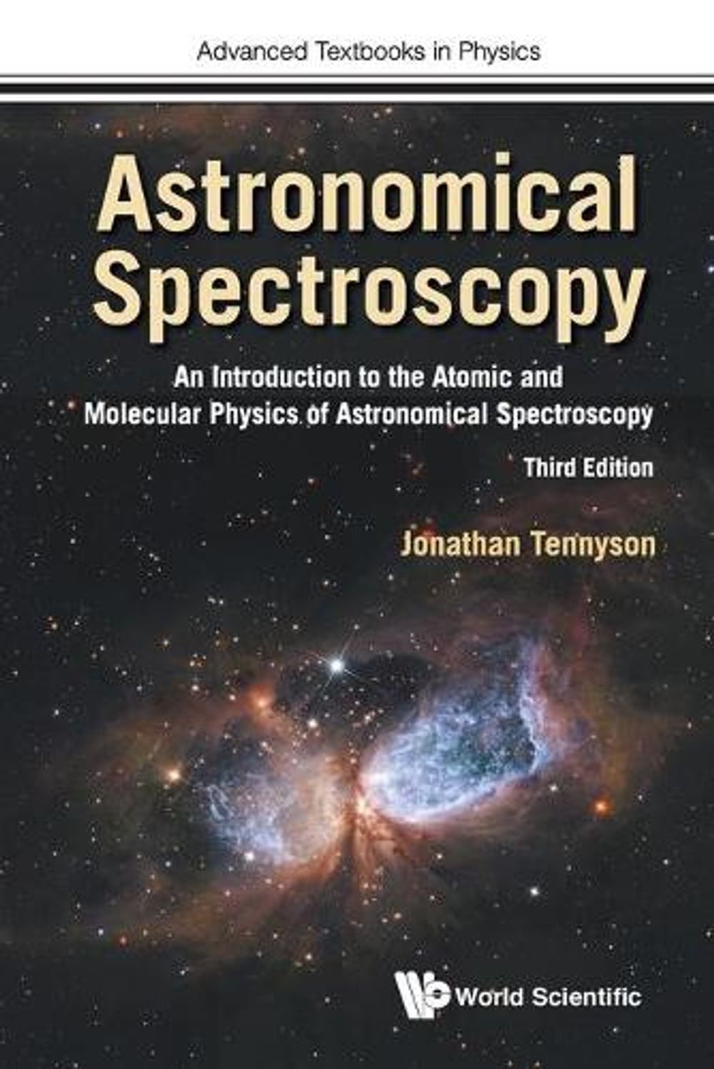 ASTRONOMICAL SPECTROSCOPY: AN INTRODUCTION TO THE ATOMIC AND MOLECULAR PHYSICS OF ASTRONOMICAL SPECTROSCOPY (THIRD EDITION) by Jonathan Tennyson - ISBN: 9781786347077