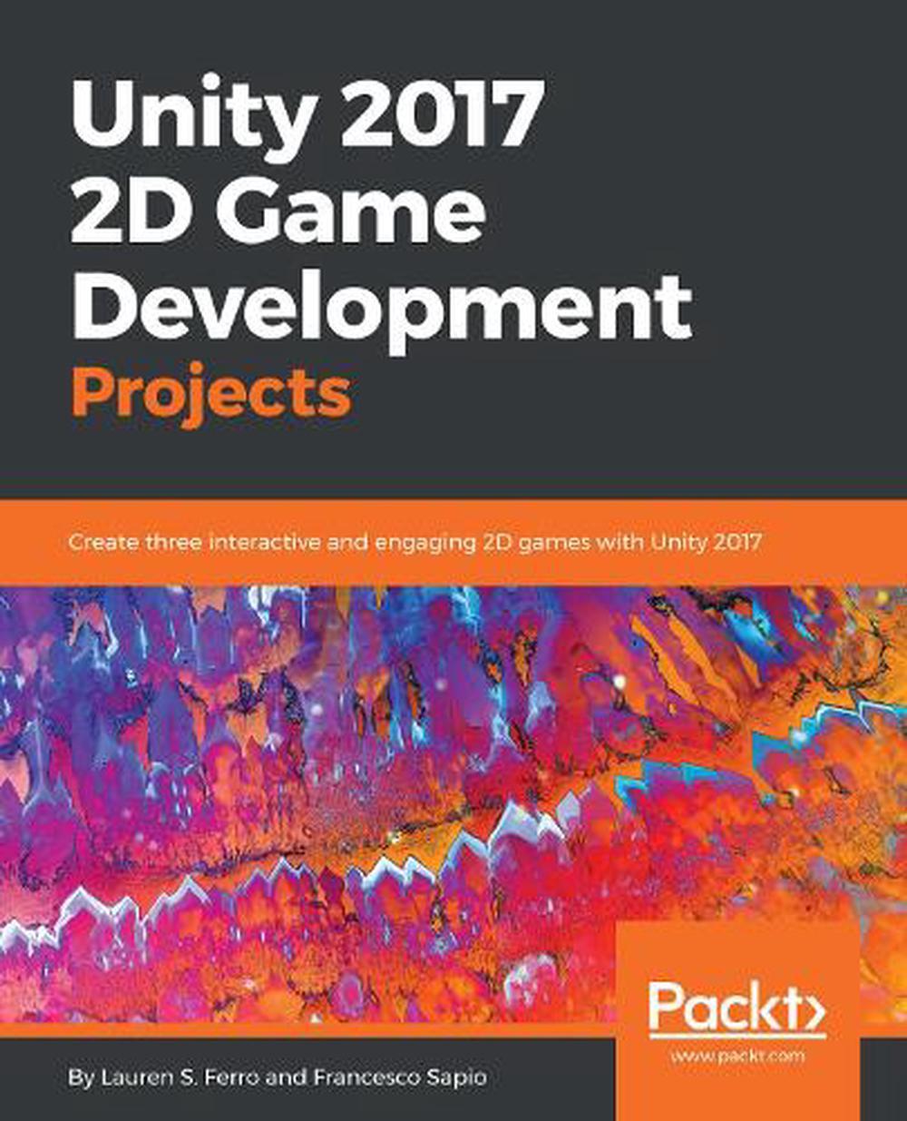 Unity 2017 2d Game Development Projects By Lauren S. Ferro, Paperback ...