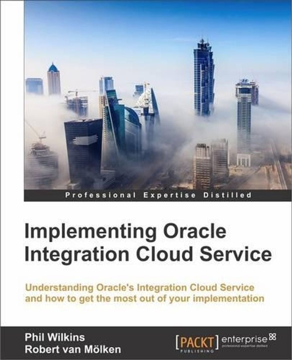 Implementing Oracle Integration Cloud Service by Robert van Molken - ISBN: 9781786460721