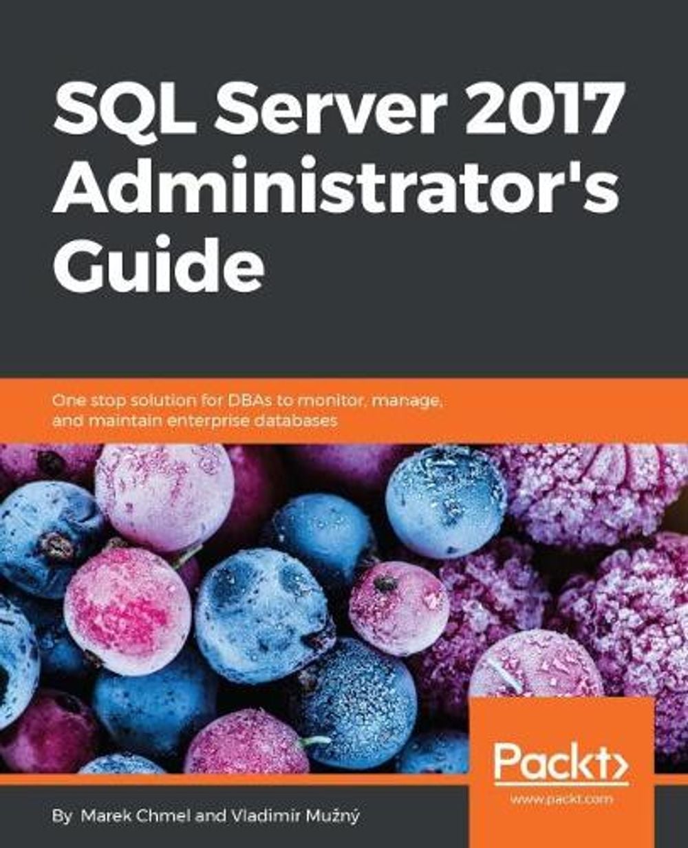 Sql Server 2017 Administrator's Guide by Marek Chmel - ISBN: 9781786462541
