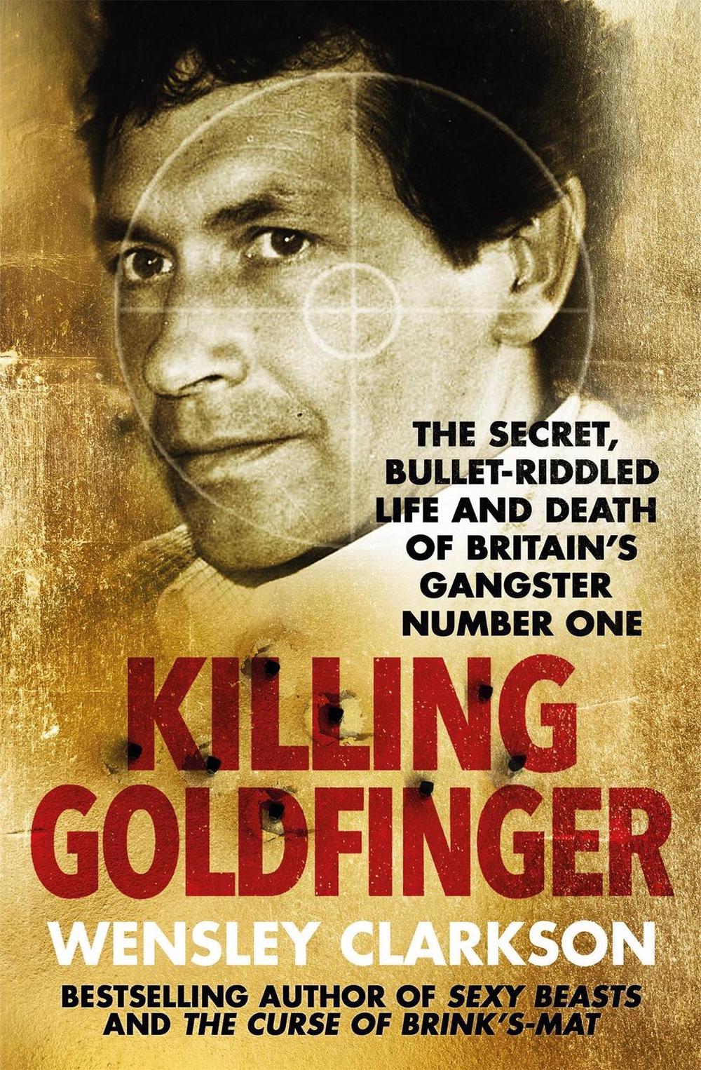 Killing Goldfinger by Wensley Clarkson - ISBN: 9781786484888