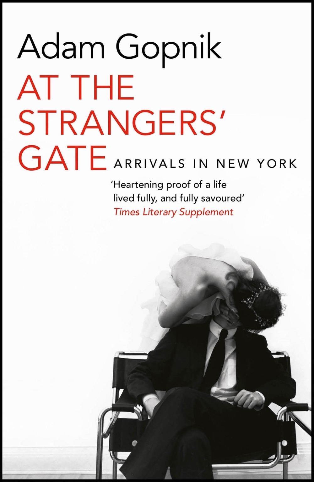 At the Strangers' Gate by Adam Gopnik - ISBN: 9781786489210