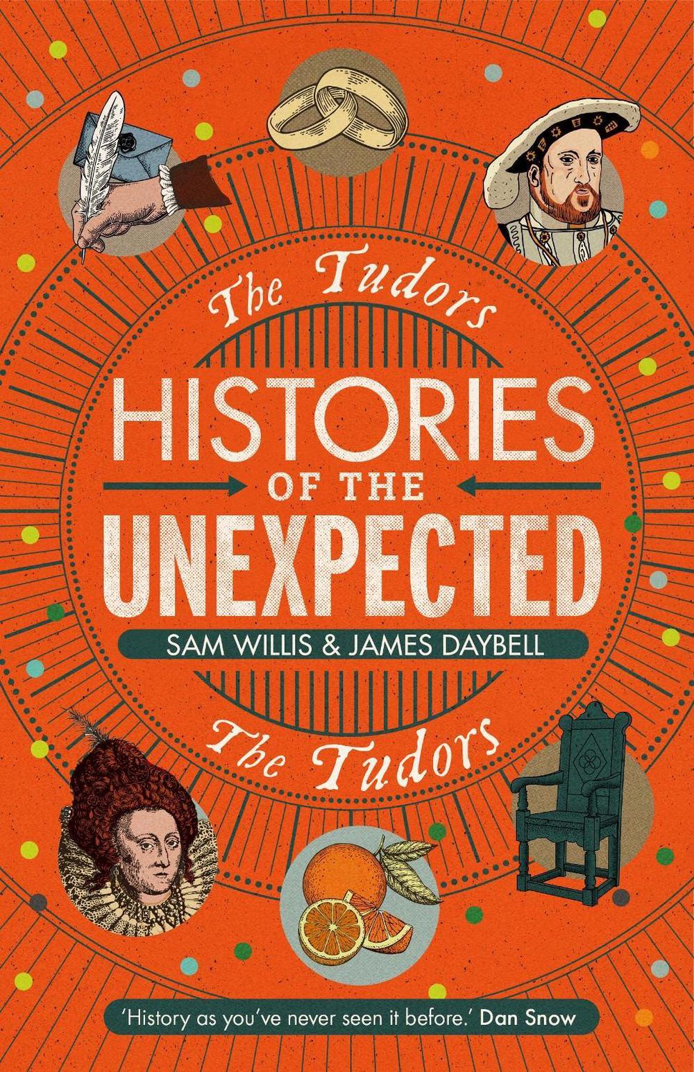 Histories of the Unexpected: The Tudors by Dr Sam Willis - ISBN: 9781786497697