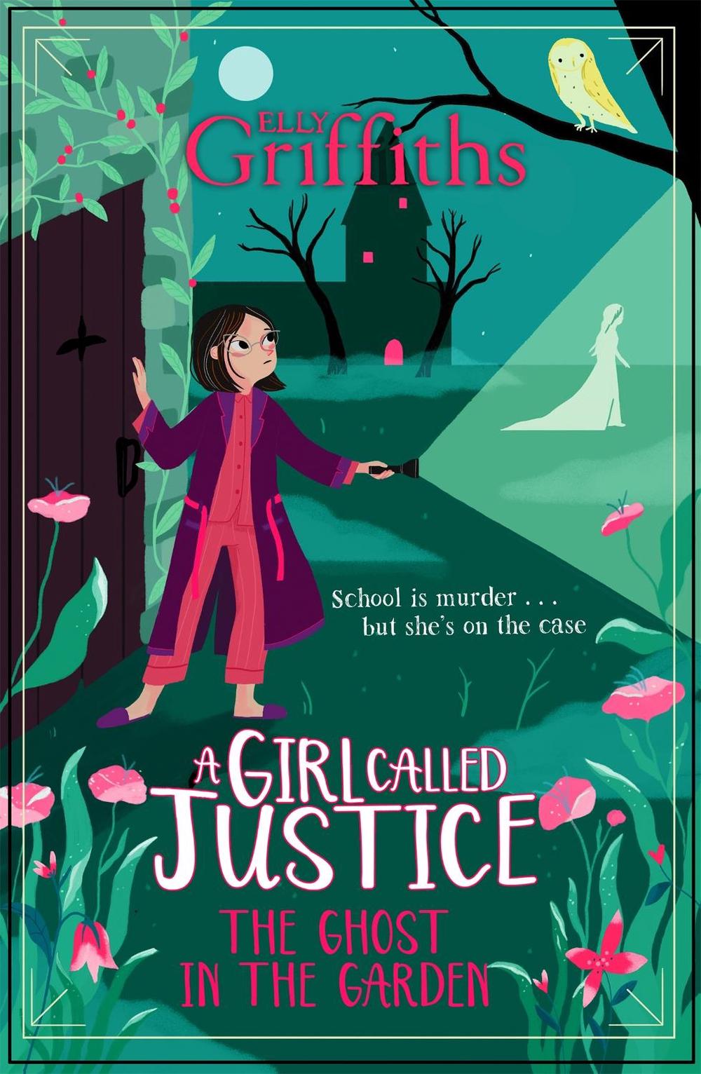 A Girl Called Justice: The Ghost in the Garden by Elly Griffiths - ISBN: 9781786541338