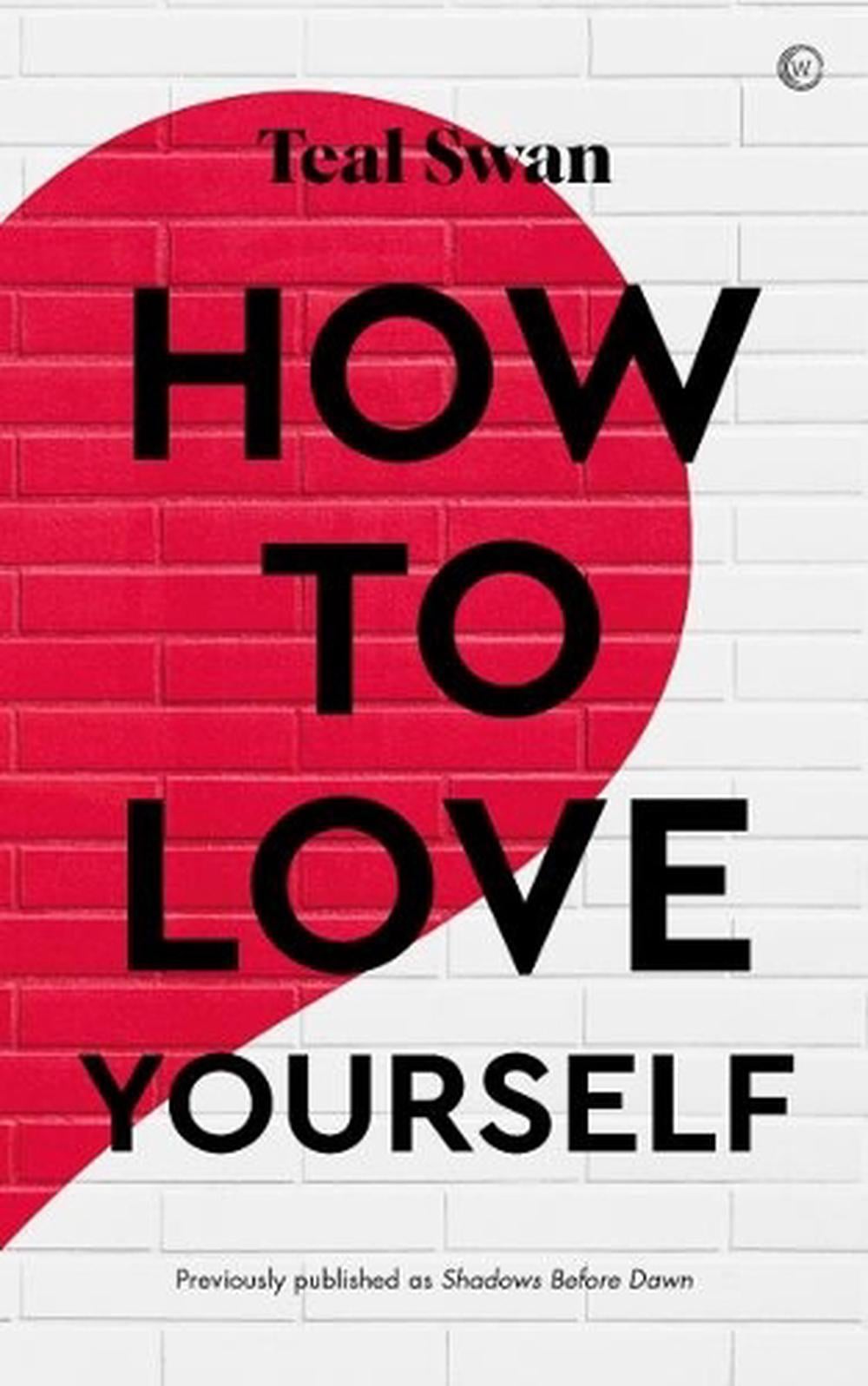 How to Love Yourself by Teal Swan - ISBN: 9781786787002