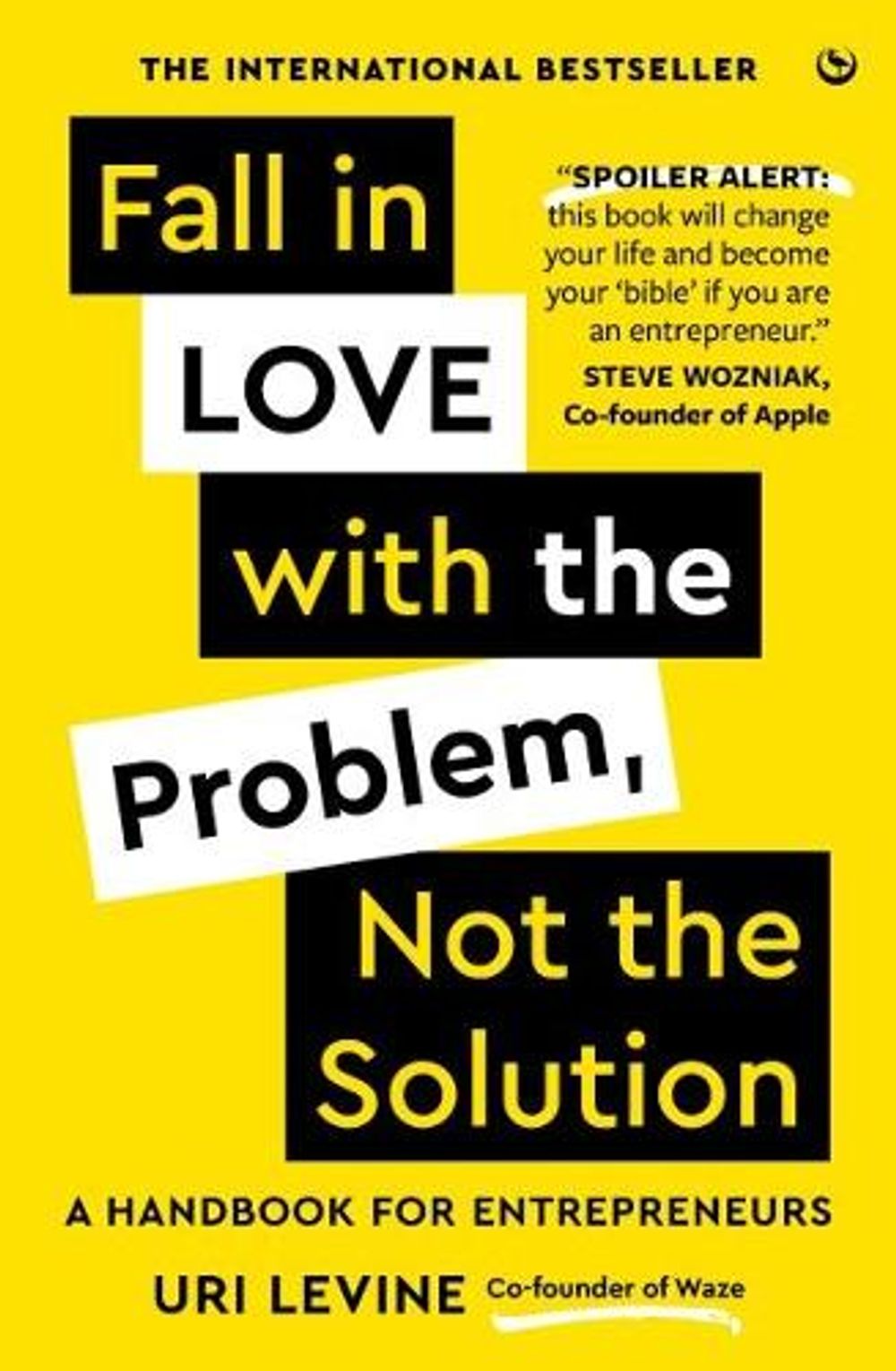 Fall in Love with the Problem, Not the Solution by Uri Levine - ISBN: 9781786788061