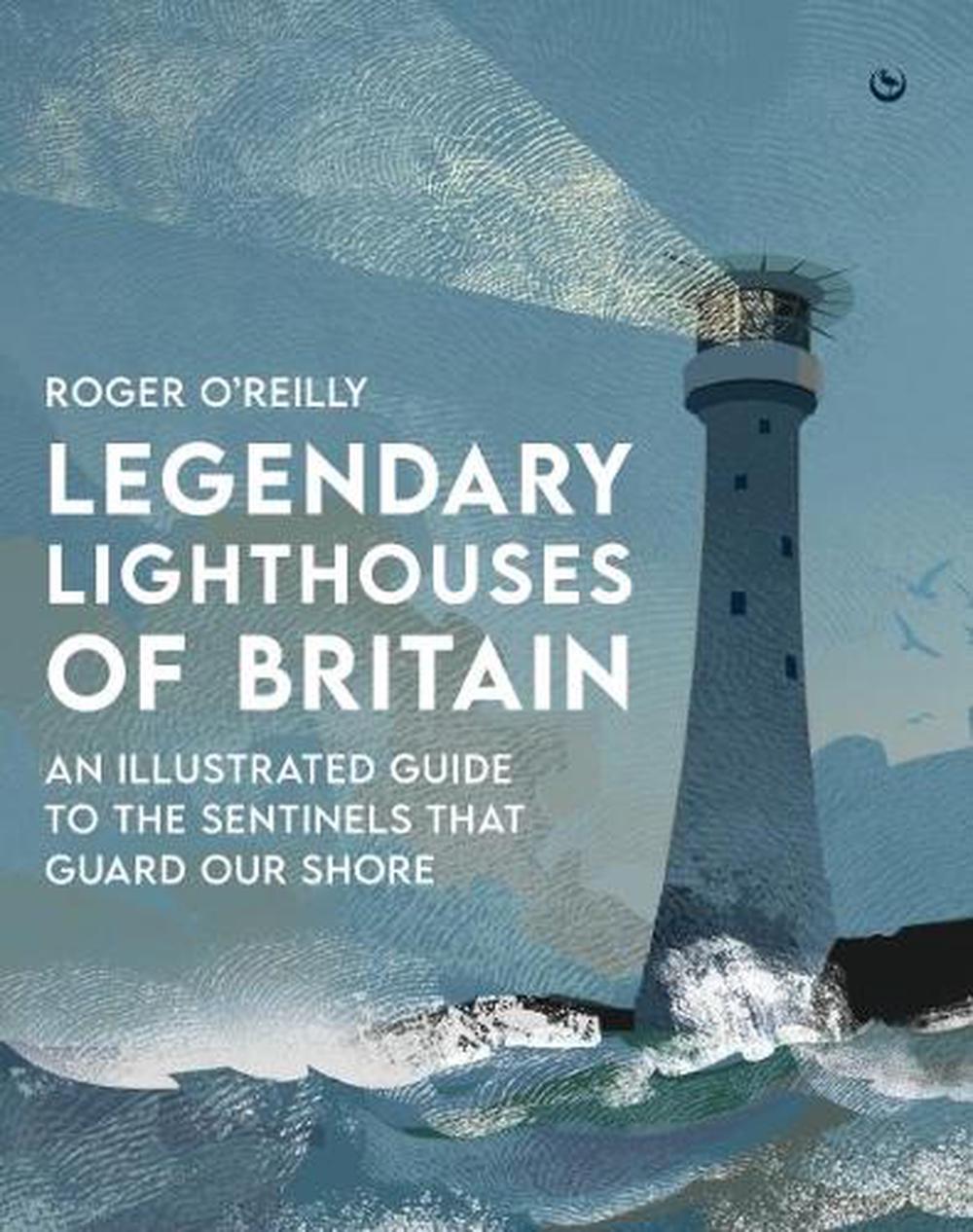 Legendary Lighthouses of Britain by Roger O'Reilly - ISBN: 9781786788115