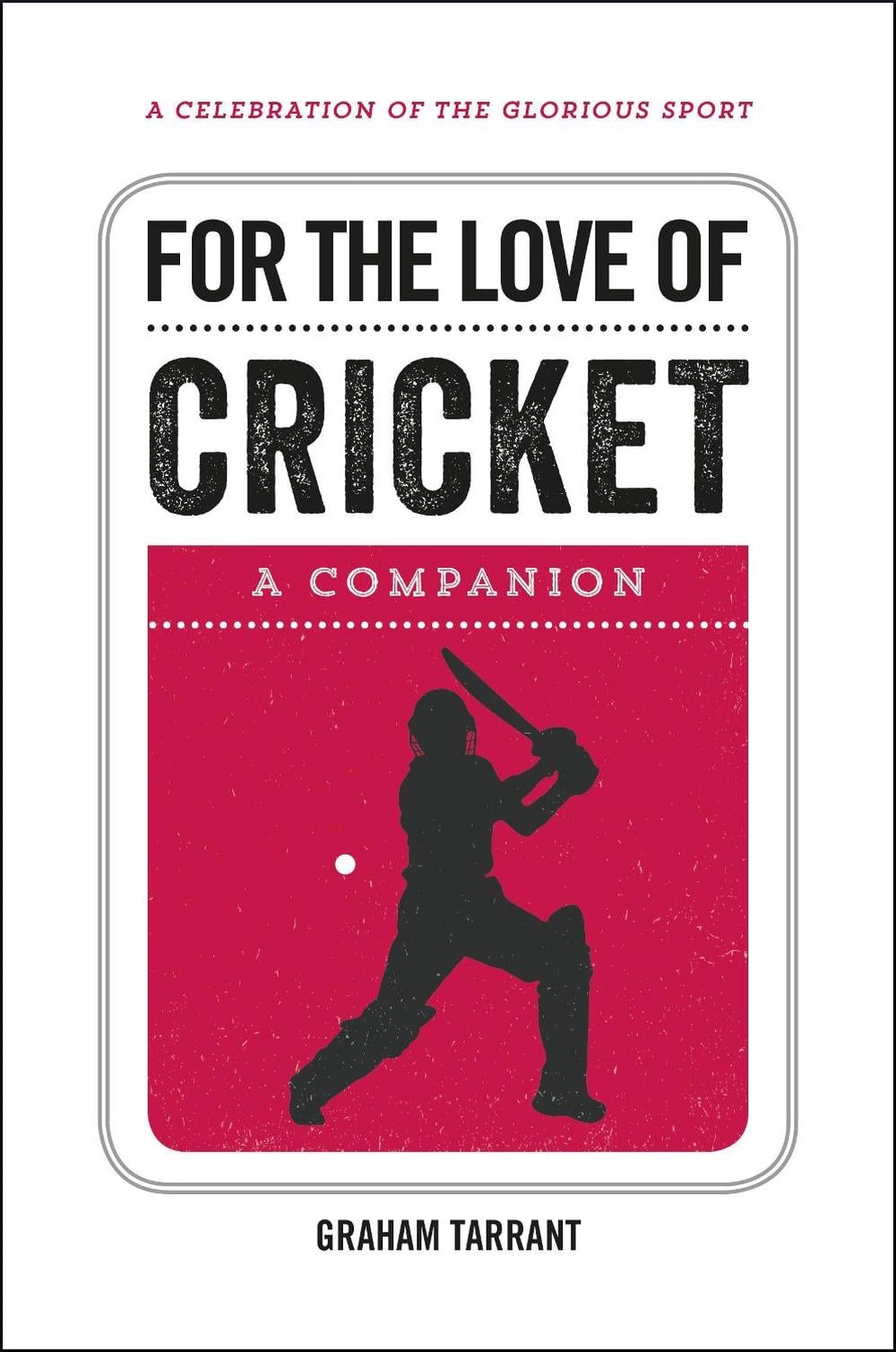 For the Love of Cricket by Graham Tarrant - ISBN: 9781786850263