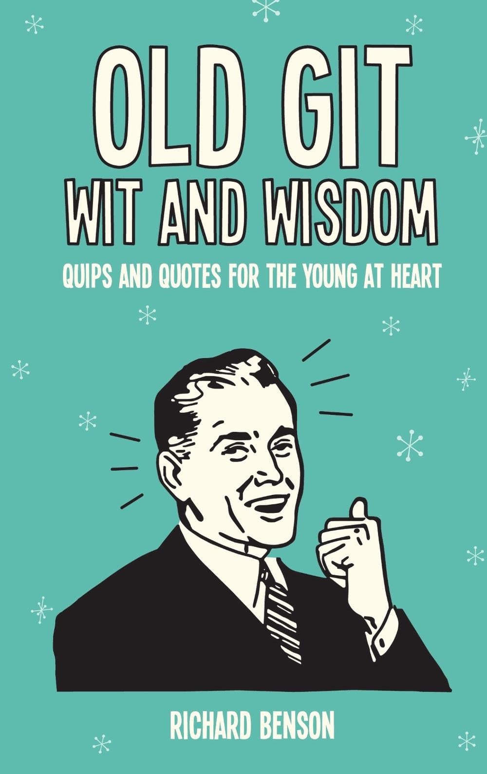 Old Git Wit and Wisdom by Richard Benson - ISBN: 9781786850591