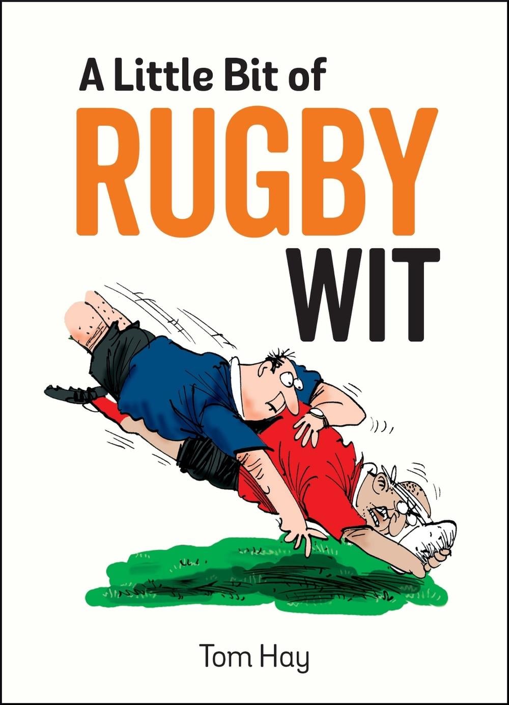 A Little Bit of Rugby Wit by Tom Hay - ISBN: 9781786852489