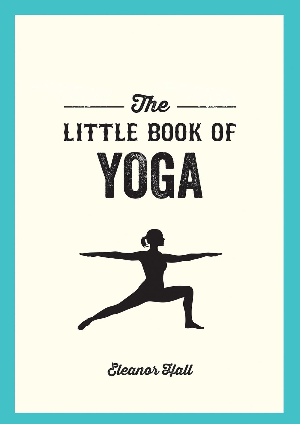 The Little Book of Yoga by Eleanor Hall - ISBN: 9781786852809
