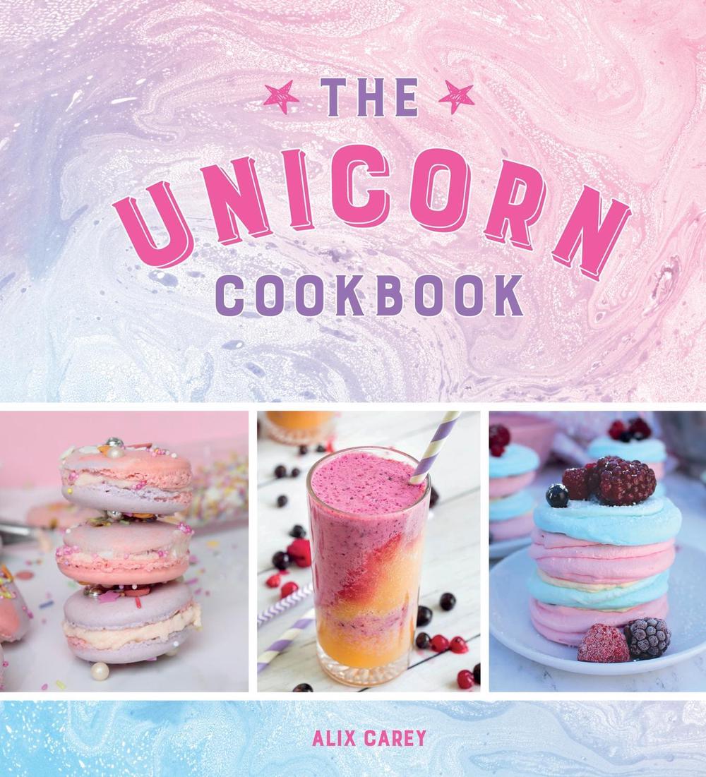 The Unicorn Cookbook by Alix Carey - ISBN: 9781786853004