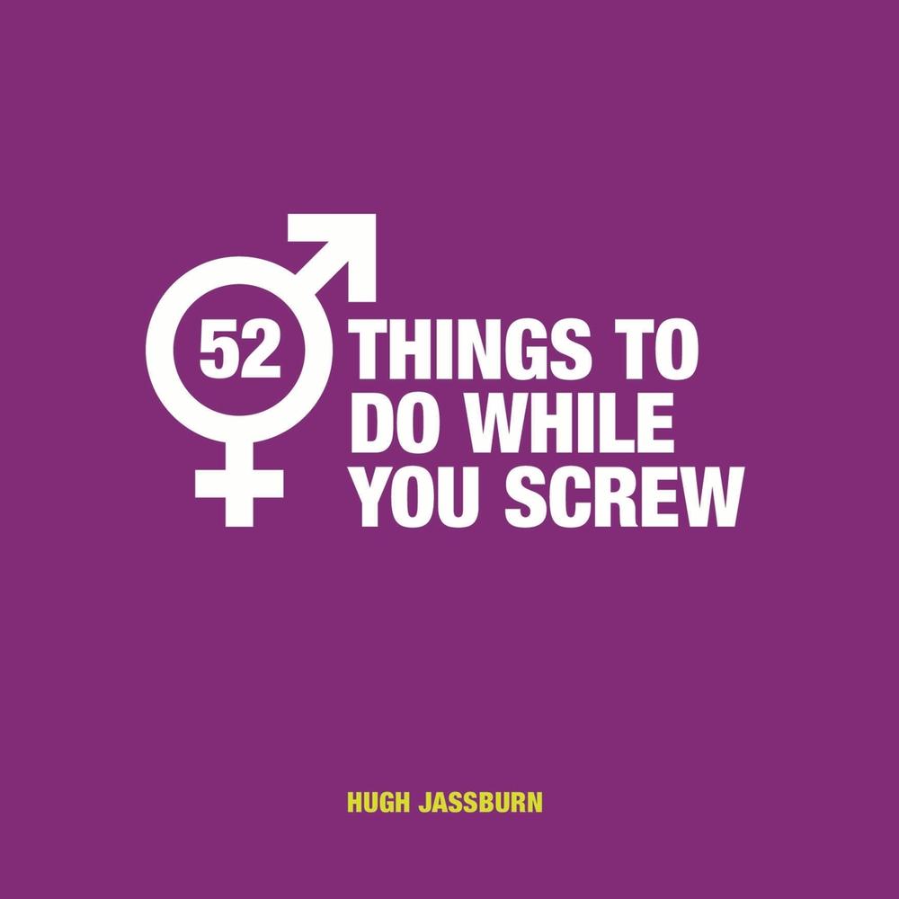 52 Things to Do While You Screw by Hugh Jassburn - ISBN: 9781786854902