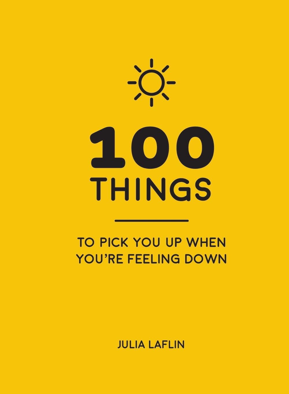 100 Things to Pick You Up When You're Feeling Down by Julia Laflin - ISBN: 9781786855220