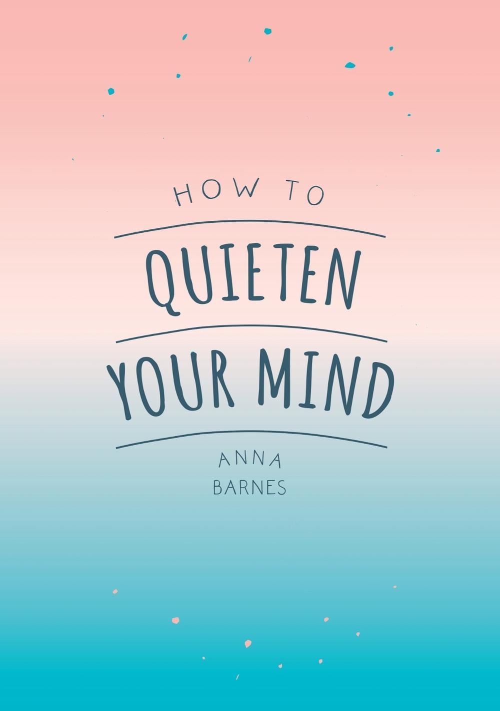 How to Quieten Your Mind by Anna Barnes - ISBN: 9781786855268