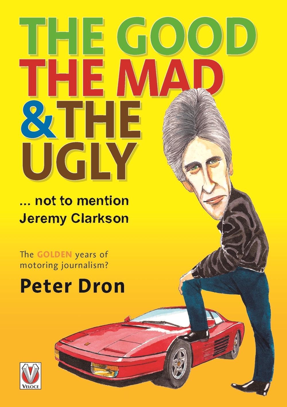 The Good, the Mad and the Ugly ... Not to Mention Jeremy Clarkson, 9781787111844