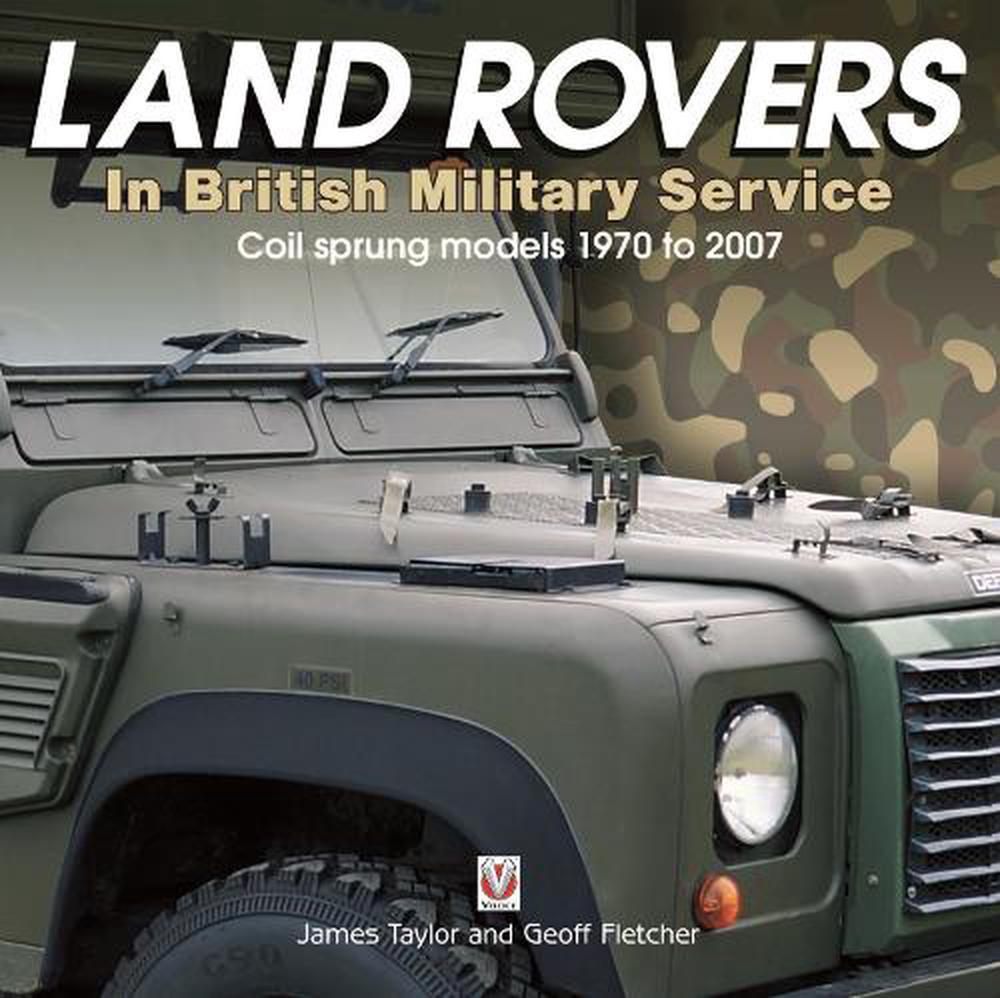 Land Rovers in British Military Service - Coil Sprung Models 1970 to 2007, 9781787112407