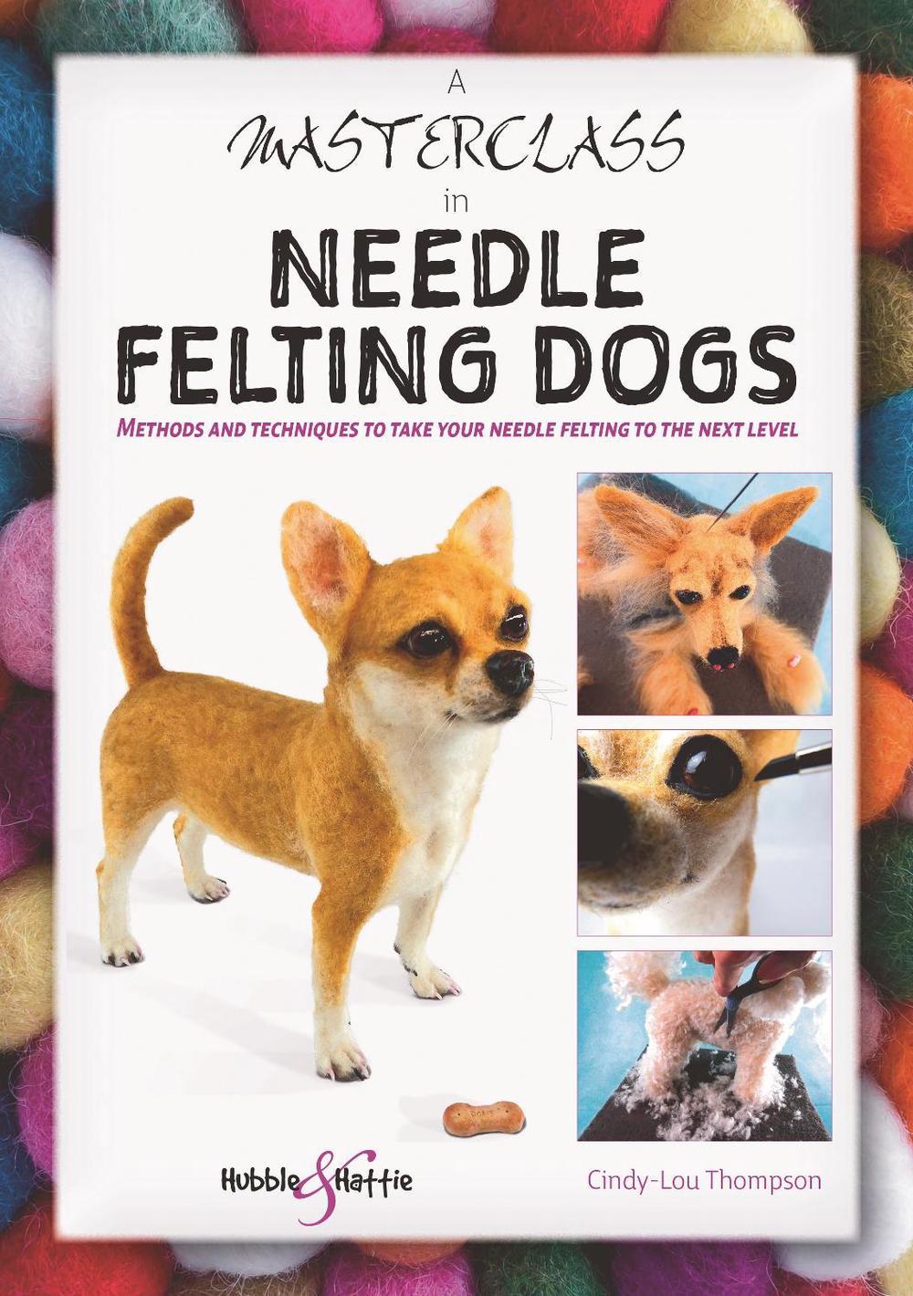 A Masterclass in Needle Felting Dogs, 9781787113831