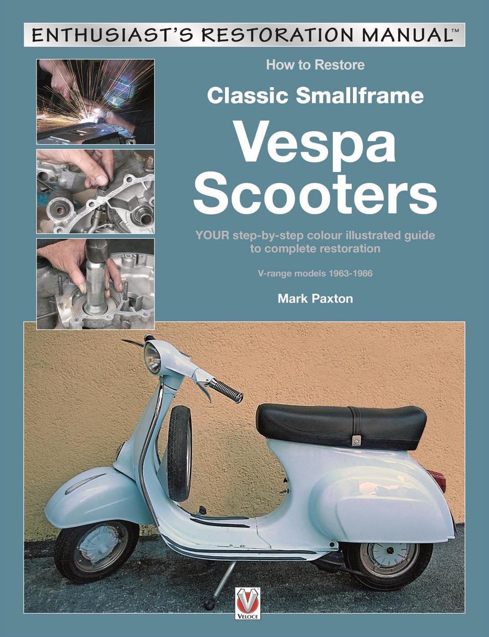 How to Restore Classic Smallframe Vespa Scooters, 9781787114081