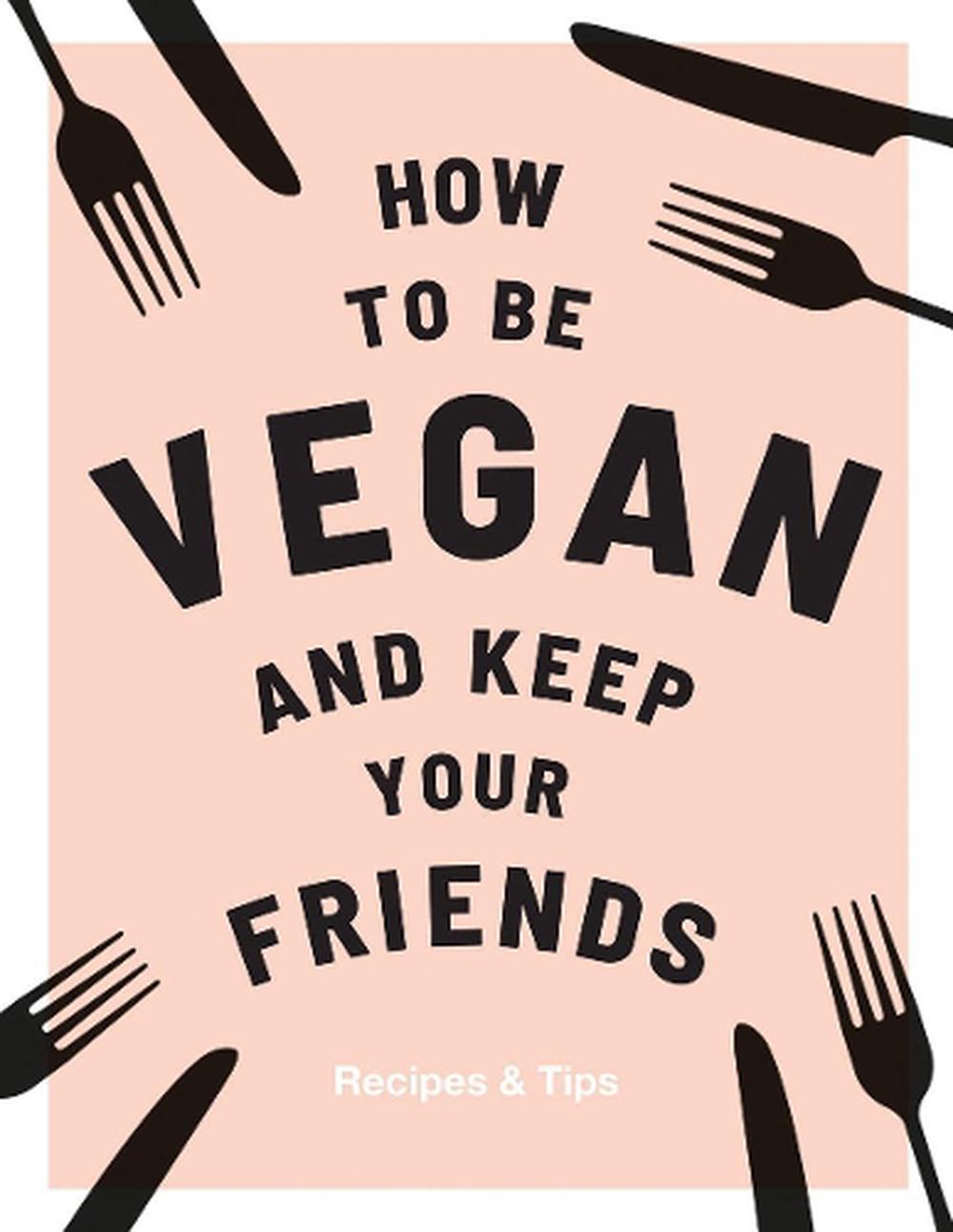 How to be Vegan and Keep Your Friends, 9781787132740
