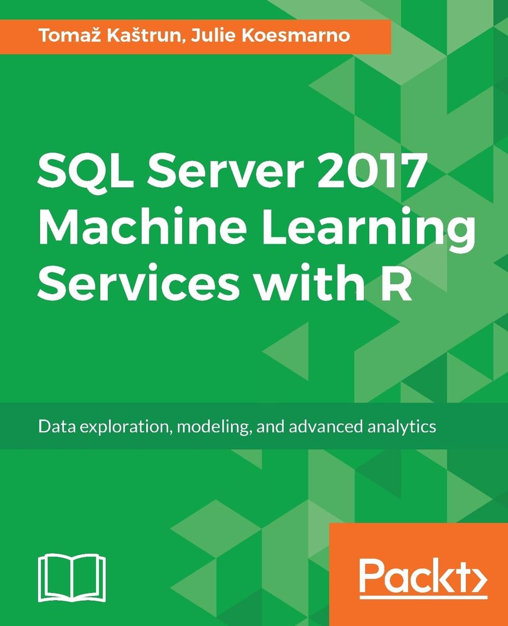 Sql Server 2017 Machine Learning Services With R by Tomaz Kastrun - ISBN: 9781787283572