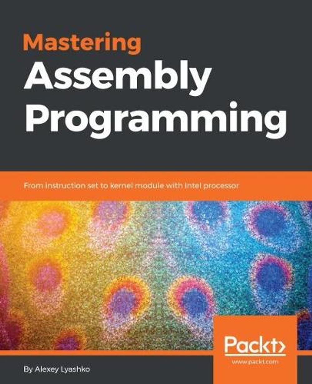 Mastering Assembly Programming by Alexey Lyashko - ISBN: 9781787287488