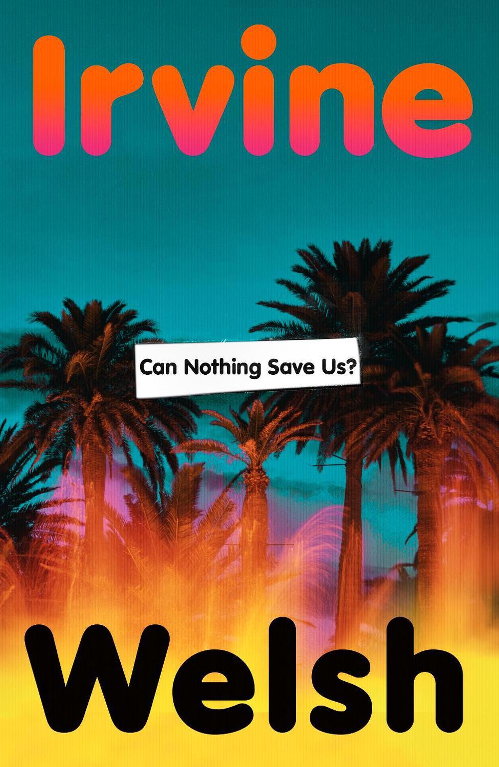 Can Nothing Save Us? by Irvine Welsh - ISBN: 9781787336537