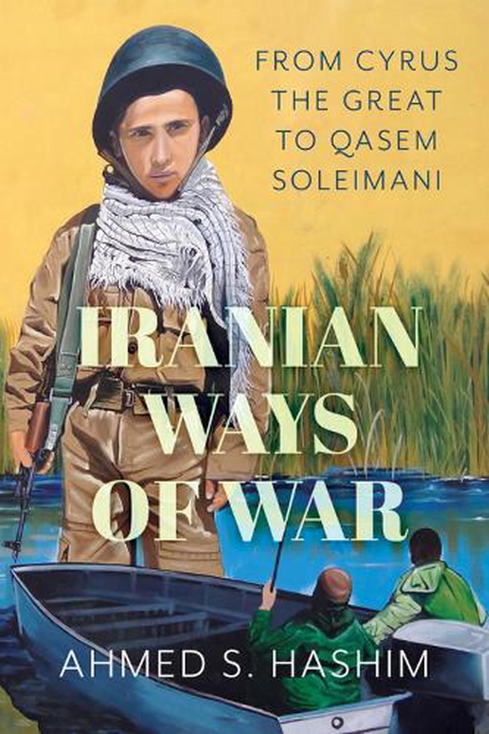 Iranian Ways of War by Ahmed Hashim, Hardcover, 9781787380349 | Buy ...