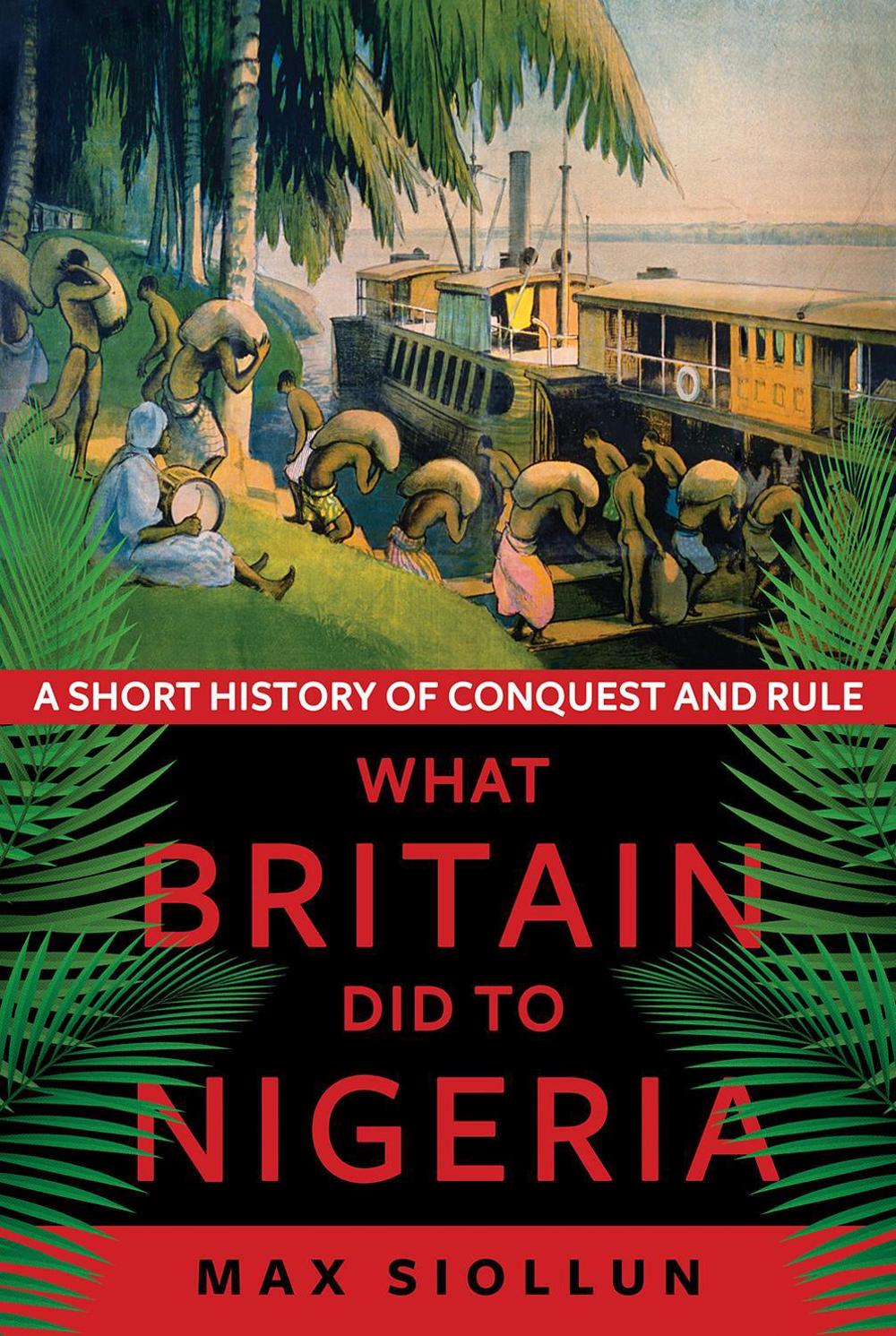 What Britain Did to Nigeria by Max Siollun - ISBN: 9781787383845
