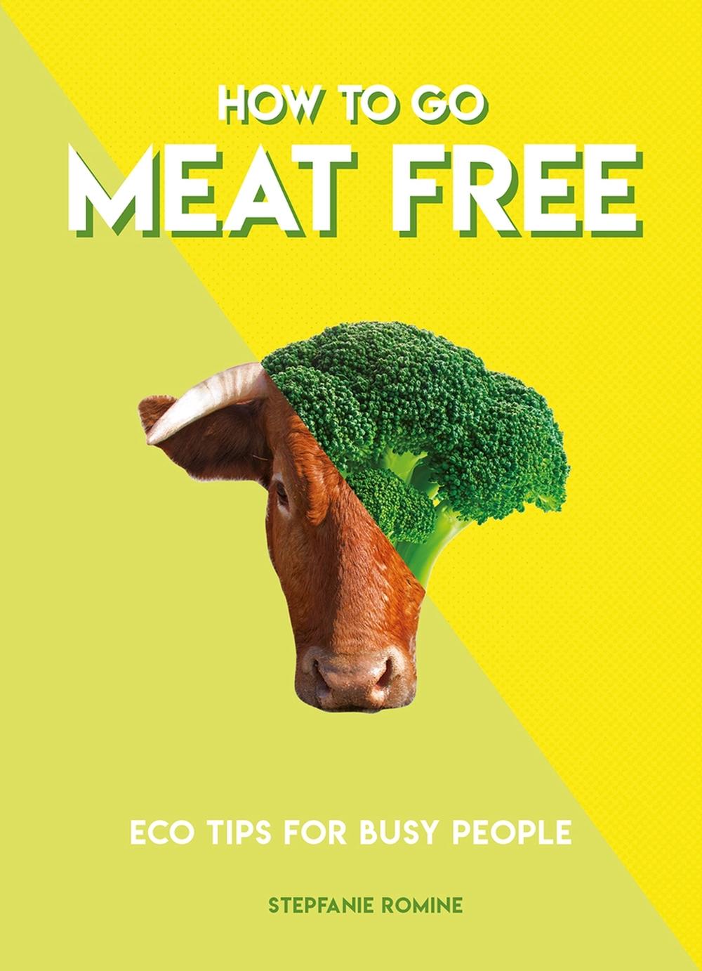 How to Go Meat Free by Stepfanie Romine - ISBN: 9781787391970