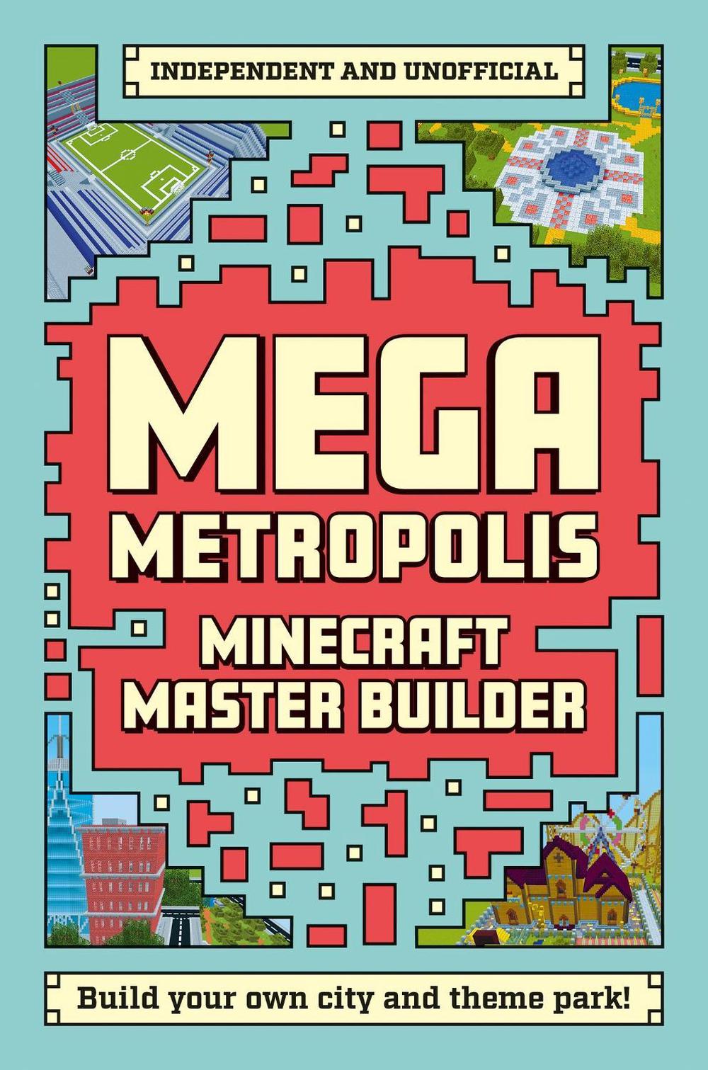 Master Builder - Minecraft Mega Metropolis (Independent & Unofficial), 9781787393899