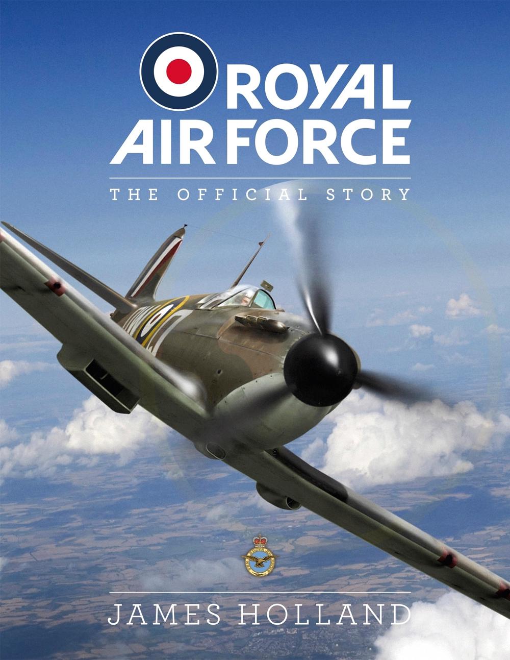 Royal Air Force: The Official Story by James Holland - ISBN: 9781787394230